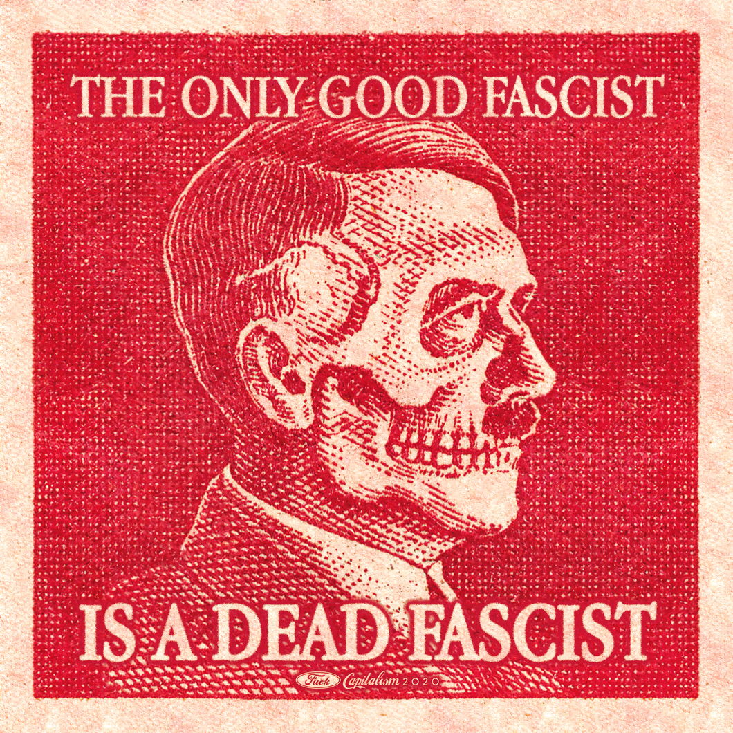 The Only Good Fascist Is A Dead Fascist Print